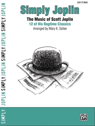 Simply Joplin (The Music of Scott Joplin: 12 of His Ragtime Classics)- Piano