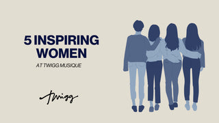 5 Inspiring Women at Twigg Musique